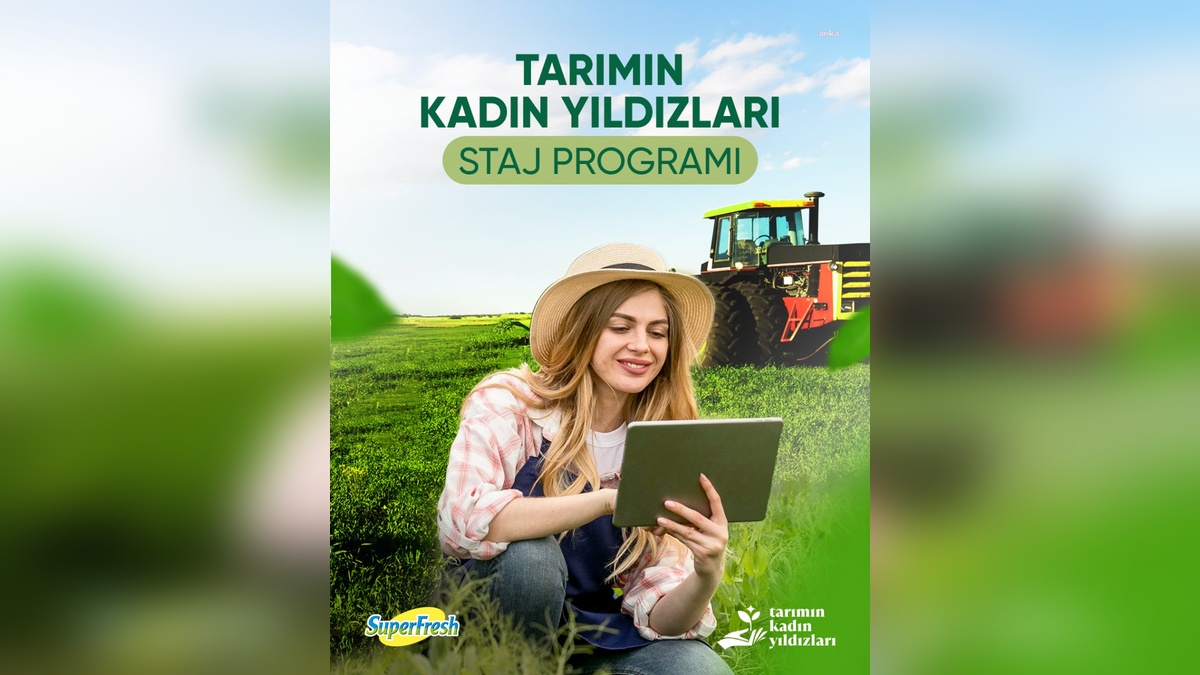 SuperFresh'in 'Tarımın Kadın Yıldızları' projesi gençlere staj imkanı sundu