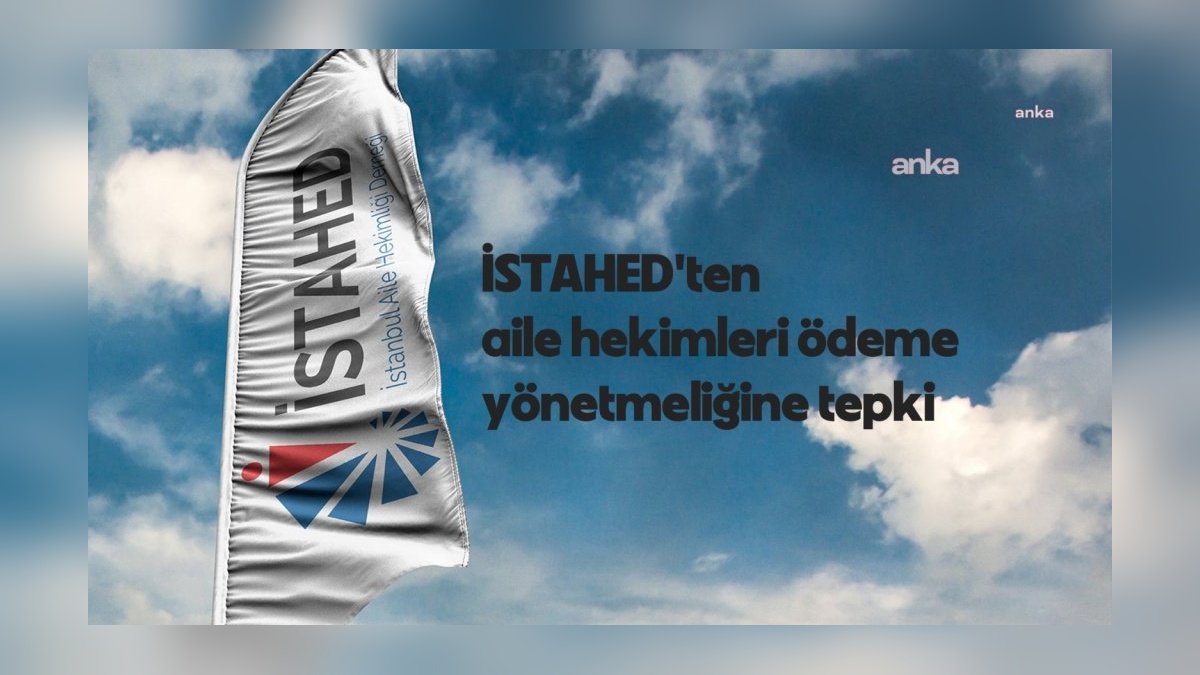 İstanbul Aile Hekimliği Derneği: Adil ve Güvenceli Maaş Talep Ediyoruz